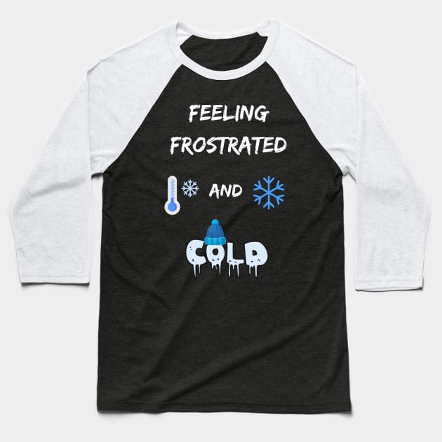 Funny winter weather pun frost frustration feel too cold Baseball T-Shirt by Artstastic